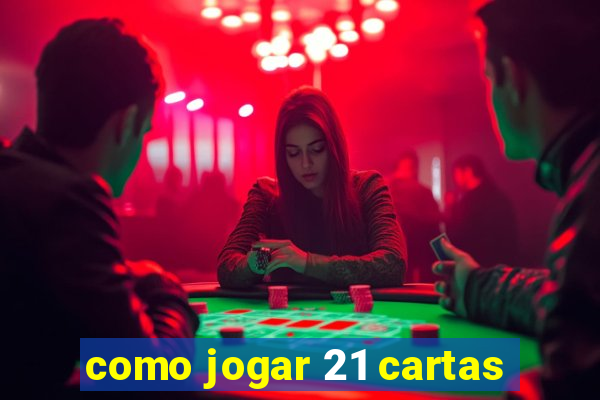 como jogar 21 cartas